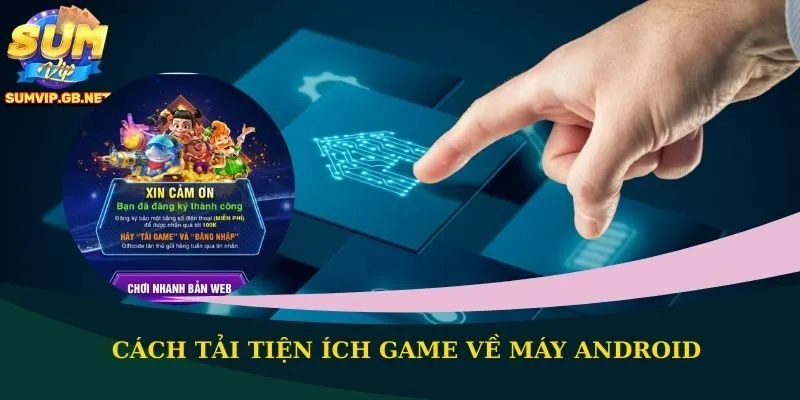 Cách tải tiện ích game về máy Android