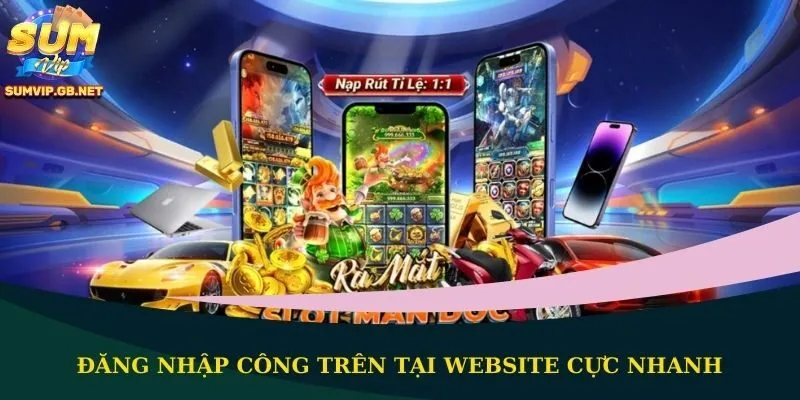 Đăng nhập công trên tại website cực nhanh