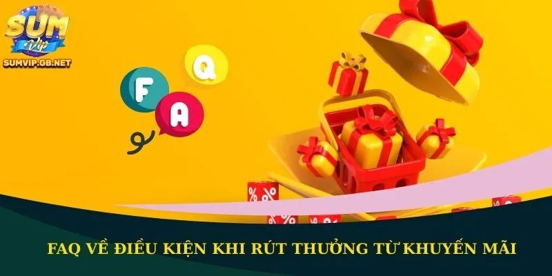 FAQ về điều kiện khi rút thưởng từ khuyến mãi
