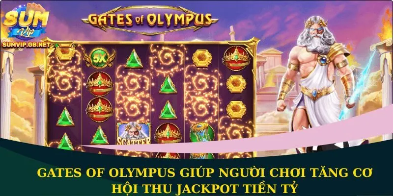 Gates of Olympus giúp người chơi tăng cơ hội thu jackpot tiền tỷ