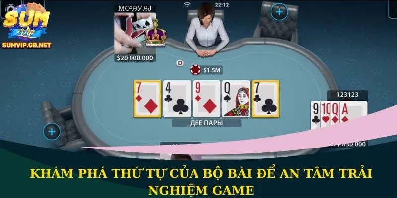 Khám phá thứ tự của bộ bài để an tâm trải nghiệm game