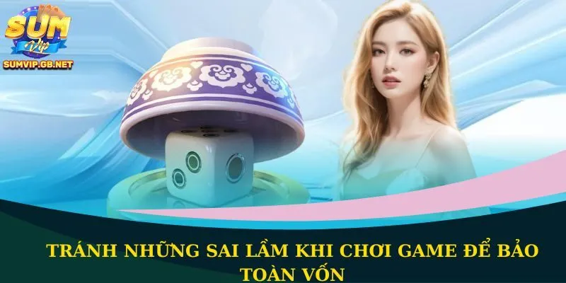 Tránh những sai lầm khi chơi game để bảo toàn vốn