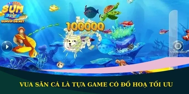Vua săn cá là tựa game có đồ hoạ tối ưu